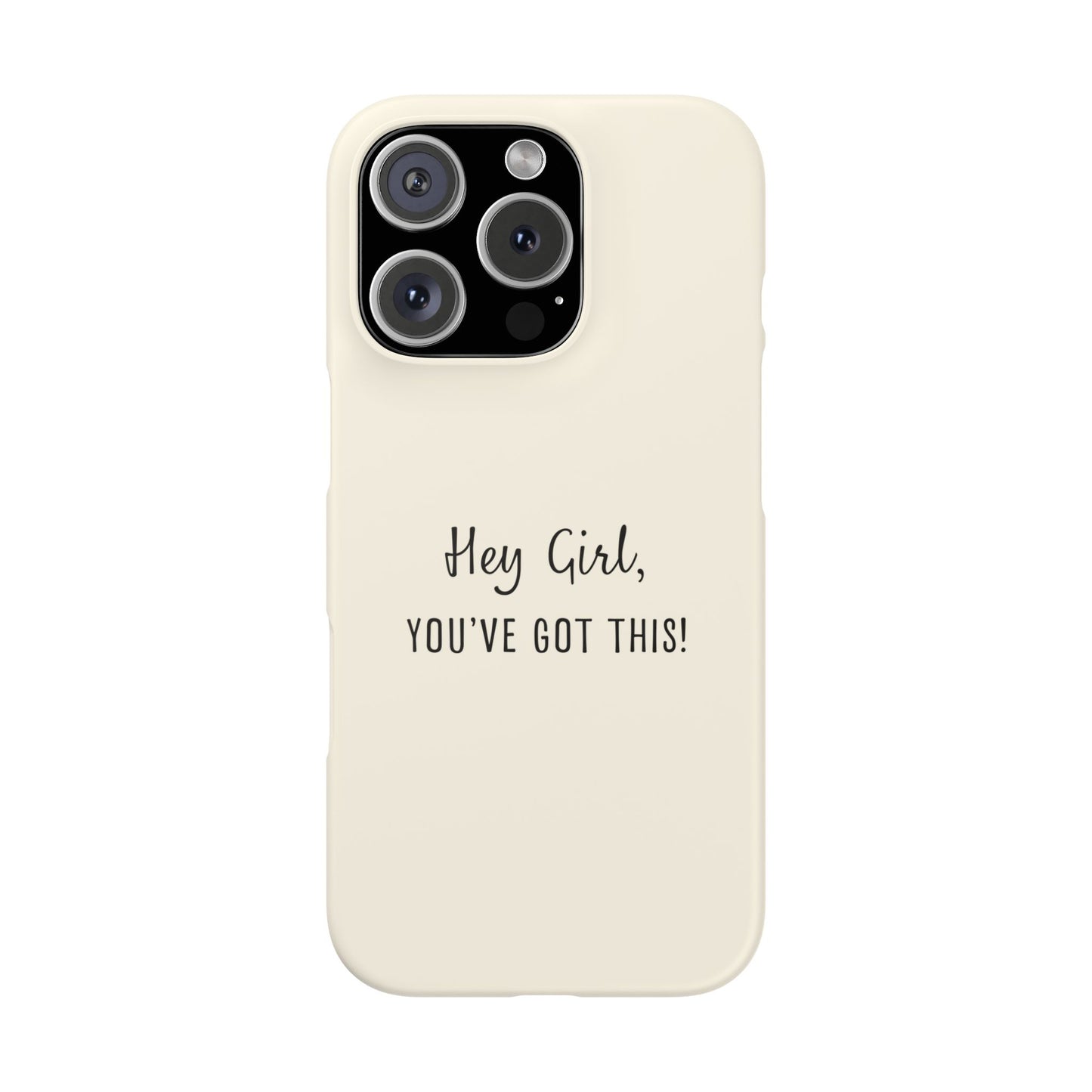 "Hey Girl, You've Got This" – Empowering Quote Phone Case