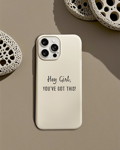 "Hey Girl, You've Got This" – Empowering Quote Phone Case